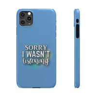Sorry I was't listening - Slim Phone Cases
