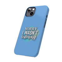 Sorry I was't listening - Slim Phone Cases