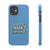 Sorry I was't listening - Slim Phone Cases