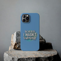 Sorry I was't listening - Slim Phone Cases