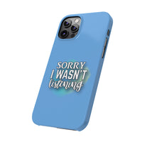 Sorry I was't listening - Slim Phone Cases