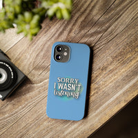 Sorry I was't listening - Slim Phone Cases