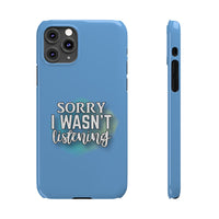 Sorry I was't listening - Slim Phone Cases
