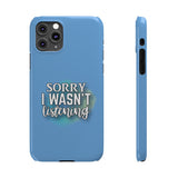 Sorry I was't listening - Slim Phone Cases