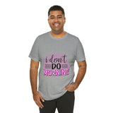 I don't do mornings - Casuals