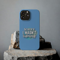 Sorry I was't listening - Slim Phone Cases