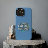 Sorry I was't listening - Slim Phone Cases
