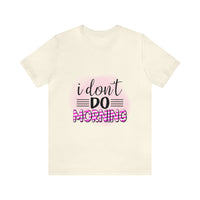 I don't do mornings - Casuals