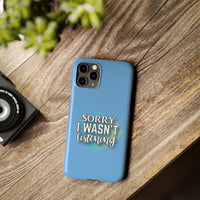 Sorry I was't listening - Slim Phone Cases