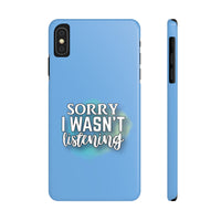 Sorry I was't listening - Slim Phone Cases