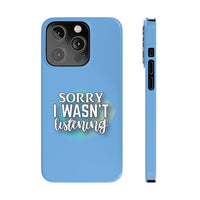Sorry I was't listening - Slim Phone Cases