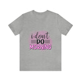 I don't do mornings - Casuals