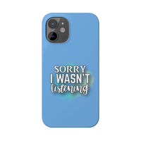 Sorry I was't listening - Slim Phone Cases
