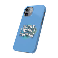 Sorry I was't listening - Slim Phone Cases