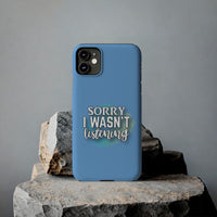 Sorry I was't listening - Slim Phone Cases