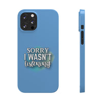 Sorry I was't listening - Slim Phone Cases