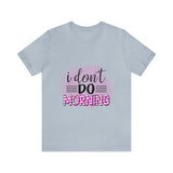 I don't do mornings - Casuals