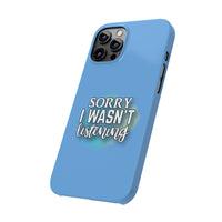 Sorry I was't listening - Slim Phone Cases