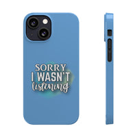 Sorry I was't listening - Slim Phone Cases