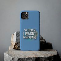 Sorry I was't listening - Slim Phone Cases