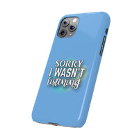 Sorry I was't listening - Slim Phone Cases