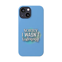 Sorry I was't listening - Slim Phone Cases