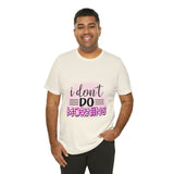 I don't do mornings - Casuals