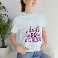 I don't do mornings - Casuals