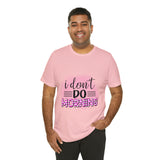 I don't do mornings - Casuals