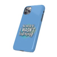 Sorry I was't listening - Slim Phone Cases
