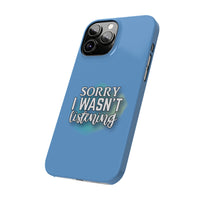 Sorry I was't listening - Slim Phone Cases