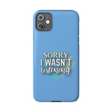 Sorry I was't listening - Slim Phone Cases