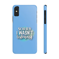 Sorry I was't listening - Slim Phone Cases