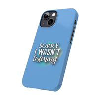 Sorry I was't listening - Slim Phone Cases