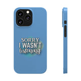 Sorry I was't listening - Slim Phone Cases