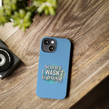 Sorry I was't listening - Slim Phone Cases
