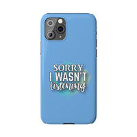 Sorry I was't listening - Slim Phone Cases