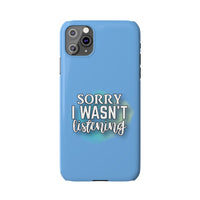 Sorry I was't listening - Slim Phone Cases