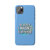 Sorry I was't listening - Slim Phone Cases