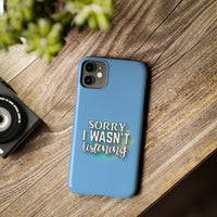 Sorry I was't listening - Slim Phone Cases