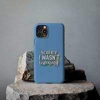 Sorry I was't listening - Slim Phone Cases