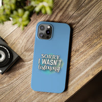 Sorry I was't listening - Slim Phone Cases