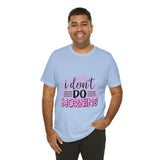 I don't do mornings - Casuals