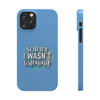 Sorry I was't listening - Slim Phone Cases
